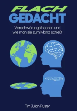 Flachgedacht - Verschwörungstheorien und wie man sie zum Mond schießt