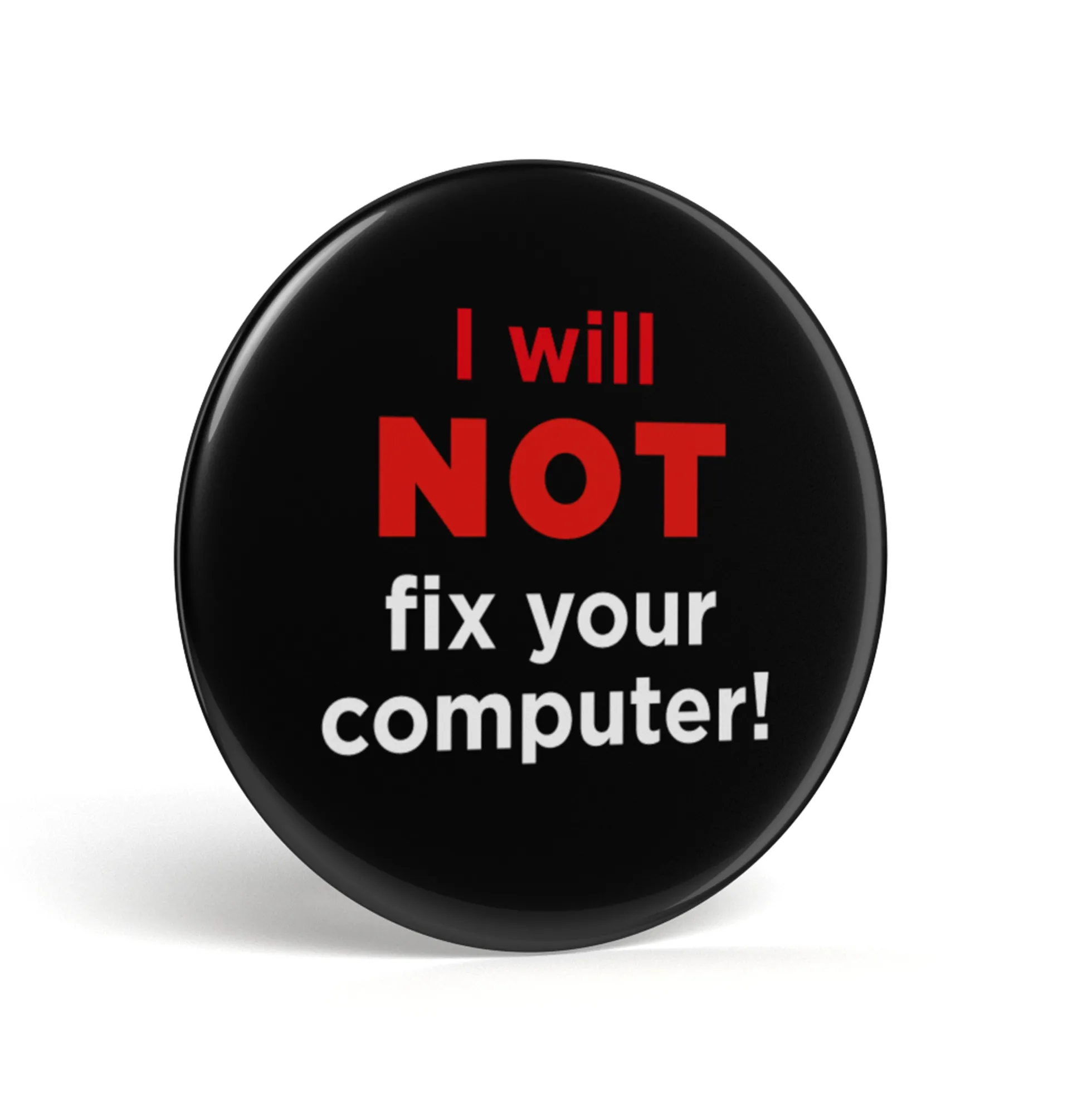 Geek Button I Will Not Fix Your Computer